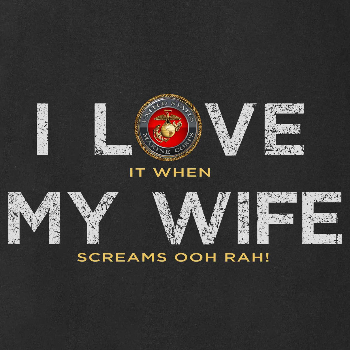 I Love My Wife OOHRAH Full Front T-Shirt - SGT GRIT